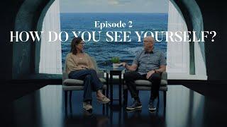 Episode 2 -  How Do You See Yourself?