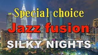 Special choice Jazz fusion   SILKY NIGHTS   作業用BGM