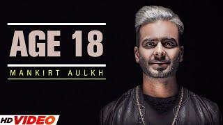 Mankirt Aulakh : Age 18 (Full Song) | Dj Flow | Sukh Sanghera | Singga | New Punjabi Song 2024