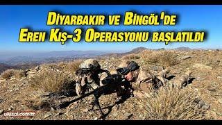 Diyarbakır ve Bingöl'de Eren Kış-3 Operasyonu başlatıldı