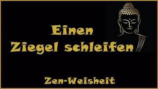 Zur Inspiration:  Einen Ziegel schleifen - Zen Weisheit