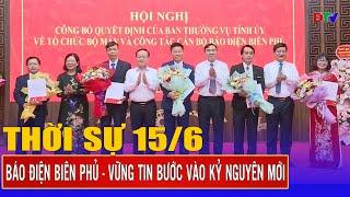 Thời sự 15-6-2025: Báo Điện Biên Phủ - Vững tin bước vào kỷ nguyên mới       | Điện Biên TV