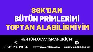 SGK'ya ÖDENEN BÜTÜN PRİMLERİ GERİ ALMANIN YOLLARI