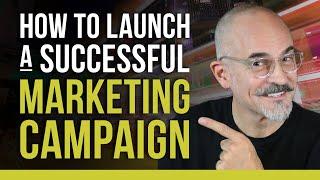 How To Launch a Successful Marketing Campaign - Marketing for Small and Medium Sized Business