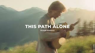 "This Path Alone" Ryan Harris (Official Lyric Video) 