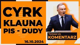 Cyrk klauna PiS - Dudy | TOMASZ LIS KOMENTARZ 16.10.2024