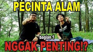 GUNUNG : PENTING NGGAK SIH IKUT ORGANISASI PECINTA ALAM ?!?! ( PART 1 )