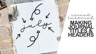 How to Make Journal Headers & Titles | Cricut Tutorials