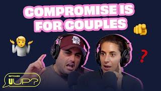 Compromise Is For Couples || U Up? Podcast || Ep. 580