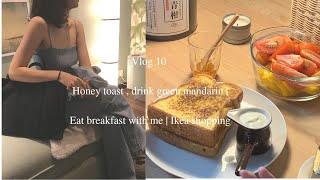 Vlog 10 Honey toast , drink green mandarin | Eat breakfast with me | Ikea shopping