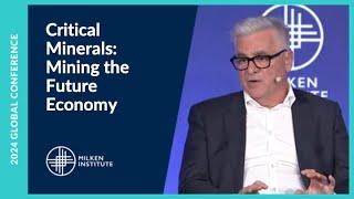 Critical Minerals: Mining the Future Economy | Milken Institute Global Conference 2024