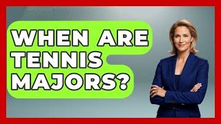 When Are Tennis Majors? - TheSportXpert.com