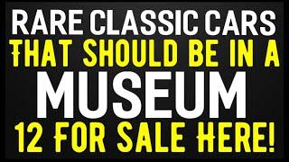 CRAZY! RARE CLASSIC CARS THAT SHOULD BE IN A MUSEUM BUT THESE 12 ARE UP FOR SALE HERE IN THIS VIDEO!