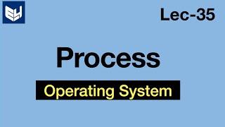 Process in operating system | Lec-35 | Bhanu Priya