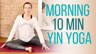 Morning Yin Yoga - 10 minute no props practice to start your day right! 