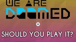 WE ARE DOOMED ~ Should You Play It?