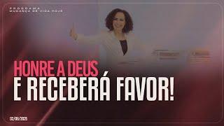 Honre a Deus e receberá favor! | Mudança de Vida Hoje