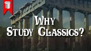 Why Study Classics?