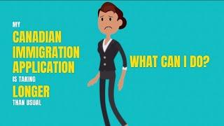 Steps to take when experiencing delays in the processing of your Canadian immigration application