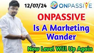 #ONPASSIVE is a Marketing Wander || Now Level will up Again ||