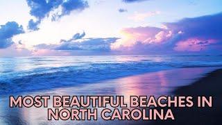 10 Most Beautiful Beaches In North Carolina