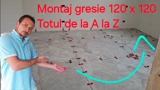 Cum se montează corect gresia rectificată 120 x 120 / totul de la A la Z