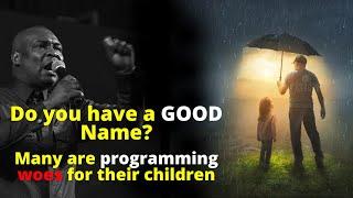 Do you have a GOOD name?| APOSTLE JOSHUA SELMAN