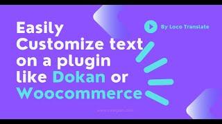 How to customize frontend text on a plugin like Dokan or Woocommerce  By Loco Translate