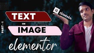  How to Add Text on Image in Wordpress Elementor ( 1st Part )