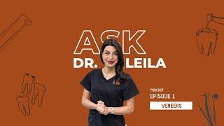 Ask Doctor Leila - Podcast Episode 1 : Veneers