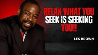 LES BROWN || RELAX WHAT YOU SEEK IS SEEKING YOU || #lesbrown #lesbrownmotivation #motivation