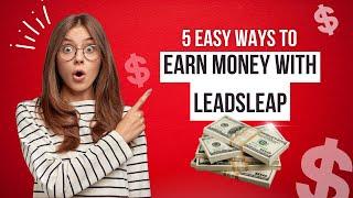 How To Make Money With LeadsLeap - 5 Simple Ways To Make Money