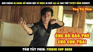 [Review Phim] Anh Chàng Bị Giang Hồ Đánh Đập SỈ NHỤC Ai Ngờ Lại Là Tuyệt Đỉnh Kungfu | Fierce Cop