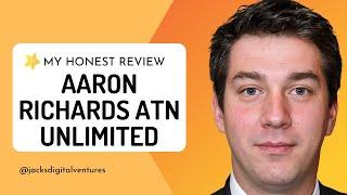 Aaron Richards ATN Unlimited Review 3 Red Flags