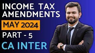 Amendments for May 24 | PART 5 | CA Inter Income Tax | TDS | Exemption | Return of Income