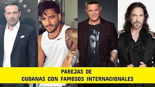 7 CUBANAS que son pareja de FAMOSOS INTERNACIONALES 