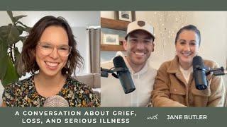 A Conversation About Grief, Loss, and Serious Illness with Jane Butler