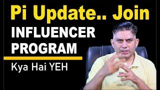 Pi Update.. Join INFLUENCER PROGRAM. Kya Hai Yeh