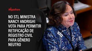 No STJ, ministra Nancy Andrighi vota para permitir retificação de registro civil para gênero neutro