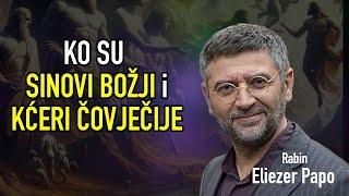 Eliezer Papo - KO SU SINOVI BOŽJI i KĆERI ČOVJEČIJE?