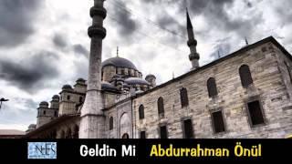 Abdurrahman Önül - Geldin Mi