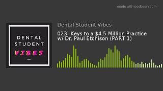 023: Keys to a $4.5 Million Practice w/ Dr. Paul Etchison (PART 1)