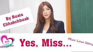 Yes, Miss.. | Mizo Love Story | Ziaktu : Ruata Chhakchhuak