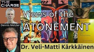 Atonement Theology, Theories, and Models with Dr. Veli-Matti Kärkkäinen