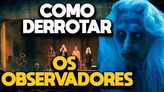 COMO DERROTAR OS OBSERVADORES - RECAP