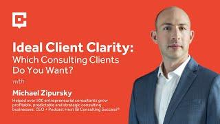 Ideal Client Clarity: Which Consulting Clients Do You Want?