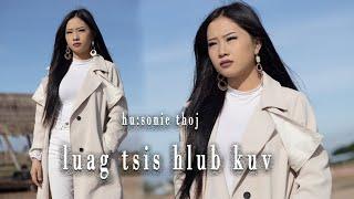 luag tsis hlub kuv - sonie thoj   nkauj tshiab