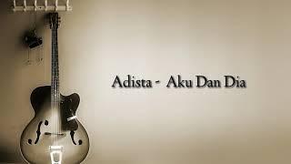 Adista - Aku Dan Dia ( Lyrics )