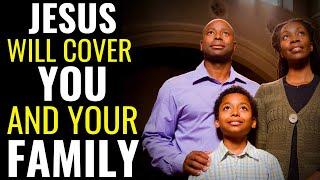 ( ALL NIGHT PRAYER ) JESUS WILL COVER YOU AND YOUR FAMILY - PRAYER TO BREAK EVIL AGAINST YOUR FAMILY