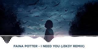 Faina Potter - I Need You (J3K3Y remix)